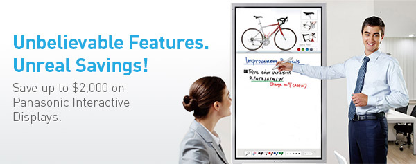 Unbelievable Features. Unreal Savings! Save up to $2,000 on Panasonic Interactive Displays.