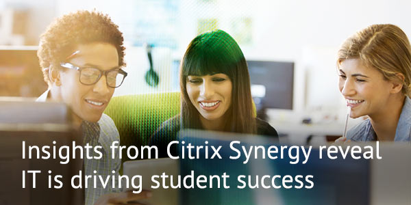 Insights from Citrix Synergy reveal IT is driving student success