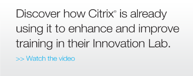 Discover how Citrix® is already using it to enhance and improve training in their Innovation Lab -- Watch the video