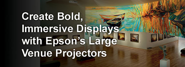 Create Bold, Immersive Displays with Epson's Large Venue Projectors