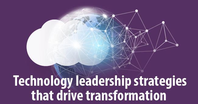 Technology leadership strategies that drive transformation