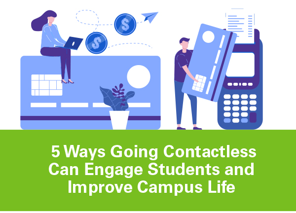 5 Ways Going Contactless Can Engage Students and Improve Campus Life