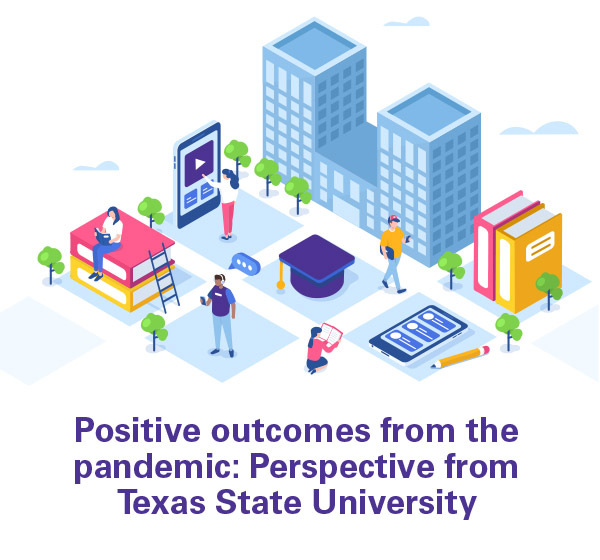 Positive outcomes from the pandemic: Perspective from Texas State University