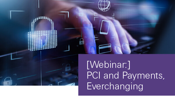 [Webinar:] PCI and Payments, Everchanging 