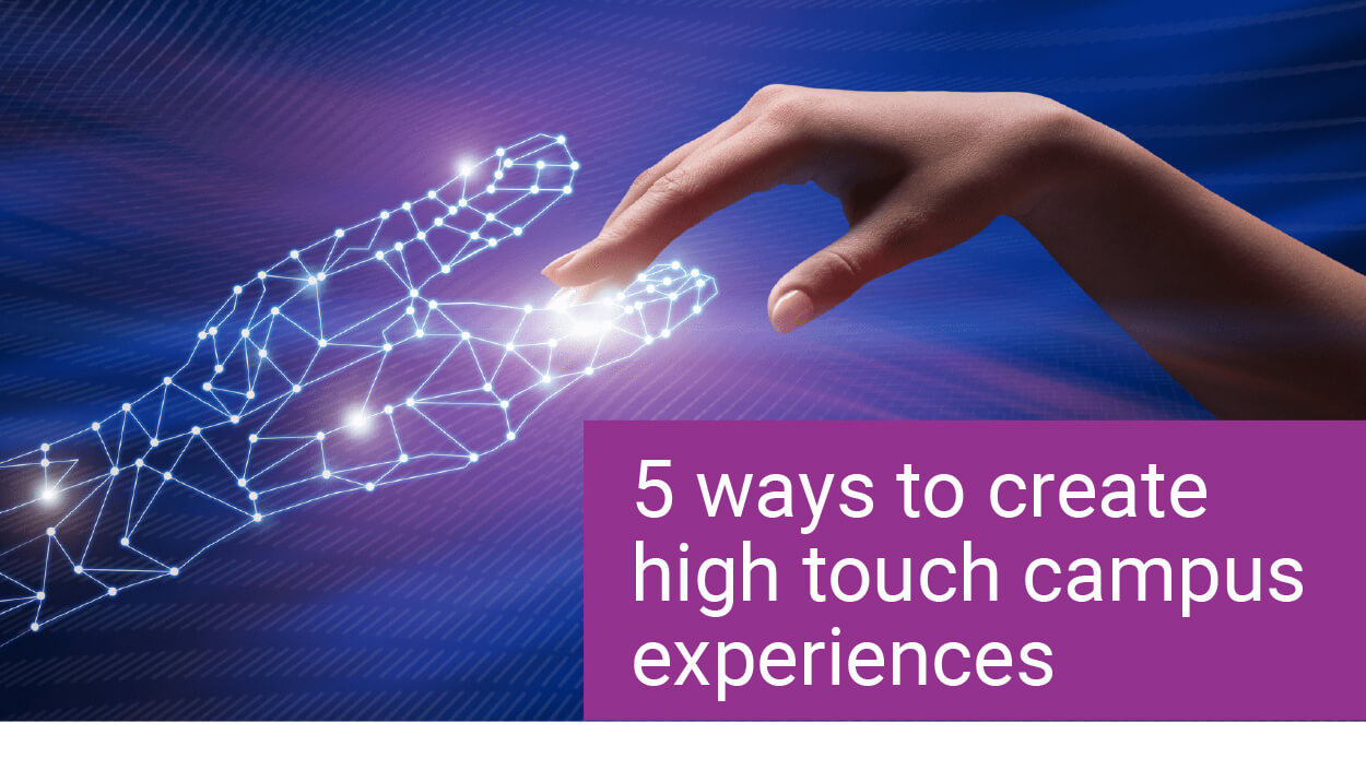5 ways to create high touch campus experiences