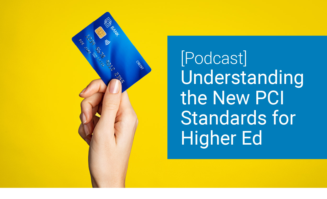 [Podcast] Understanding the New PCI Standards for Higher Ed 