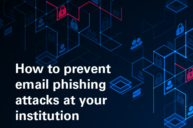 How to prevent email phishing attacks at your institution
