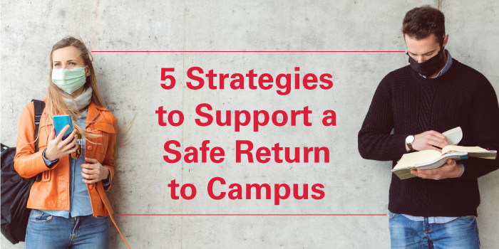5 Strategies to Support a Safe Return to Campus