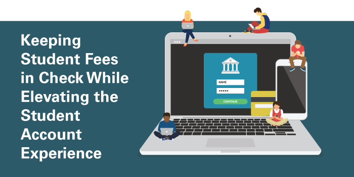 Keeping Student Fees in Check While Elevating the Student Account Experience