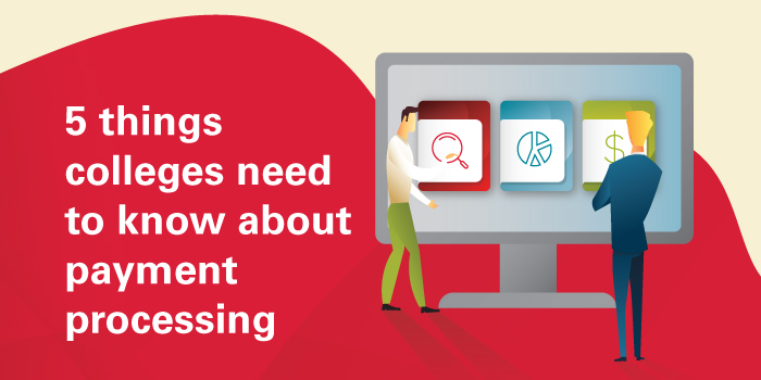 5 things colleges need to know about payment processing