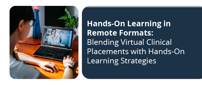 Hands-On Learning in Remote Formats: Blending Virtual Clinical Placements with Hands-On Learning Strategies